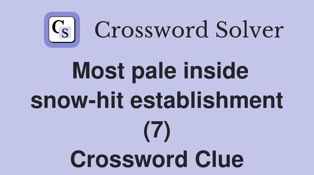 Most pale inside snow-hit establishment (7) Crossword Clue