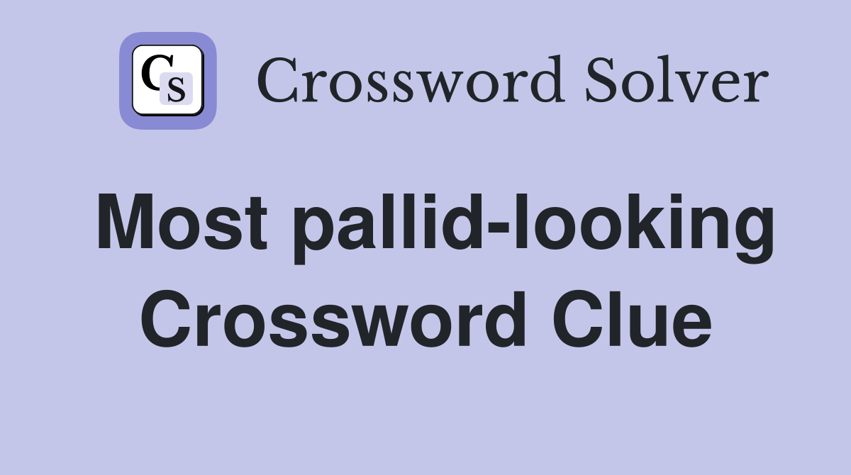 Most pallid-looking Crossword Clue