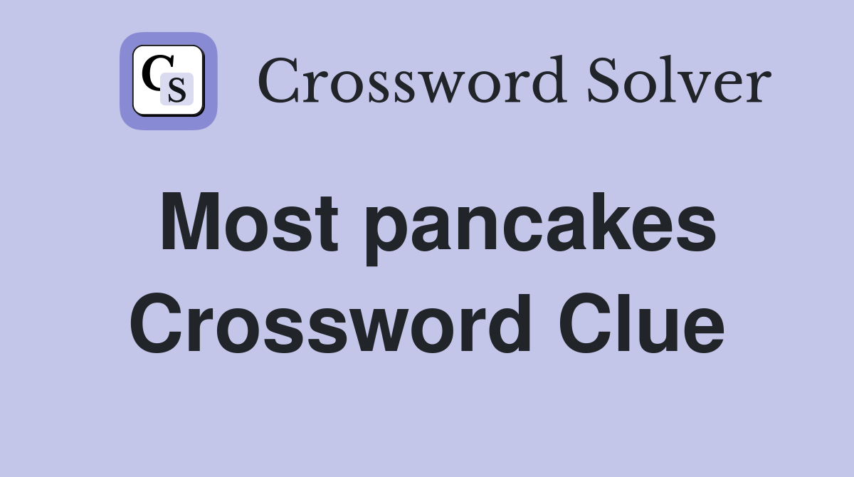 Most pancakes Crossword Clue