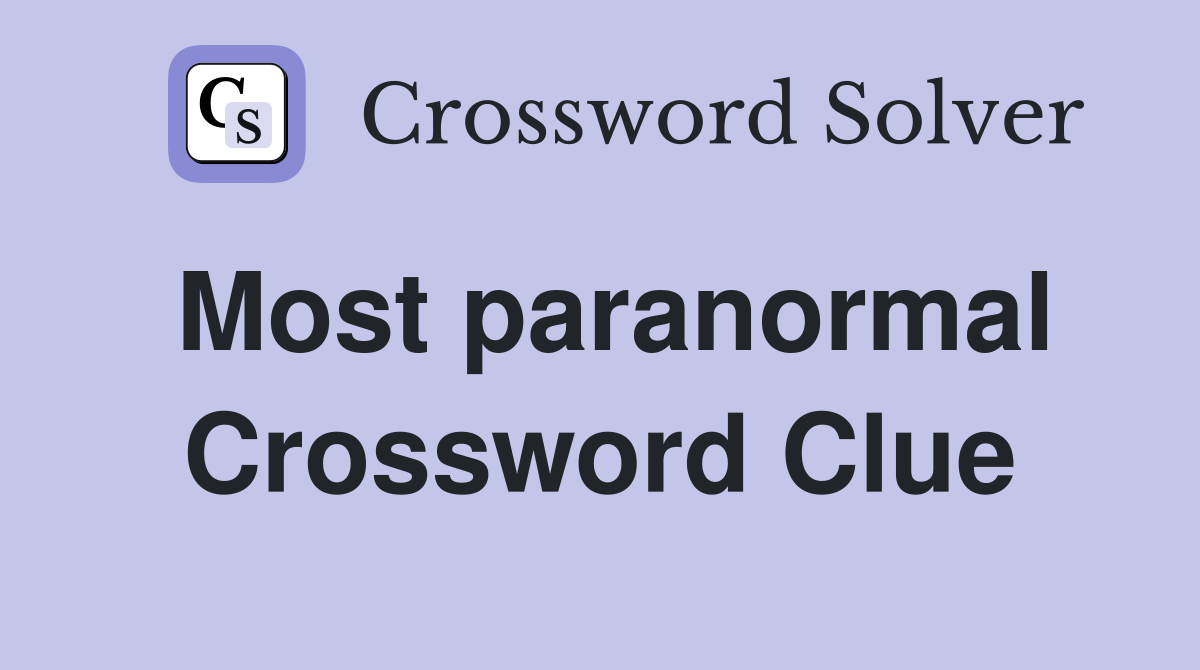 Most paranormal Crossword Clue
