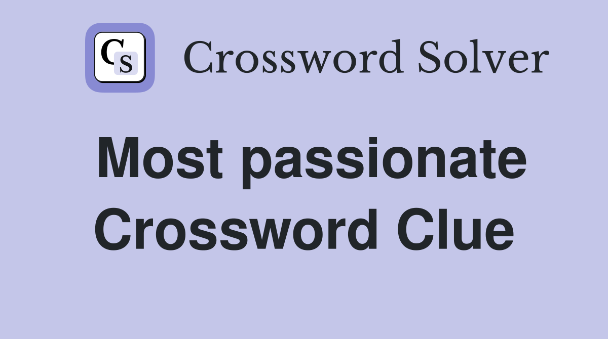 Most passionate Crossword Clue