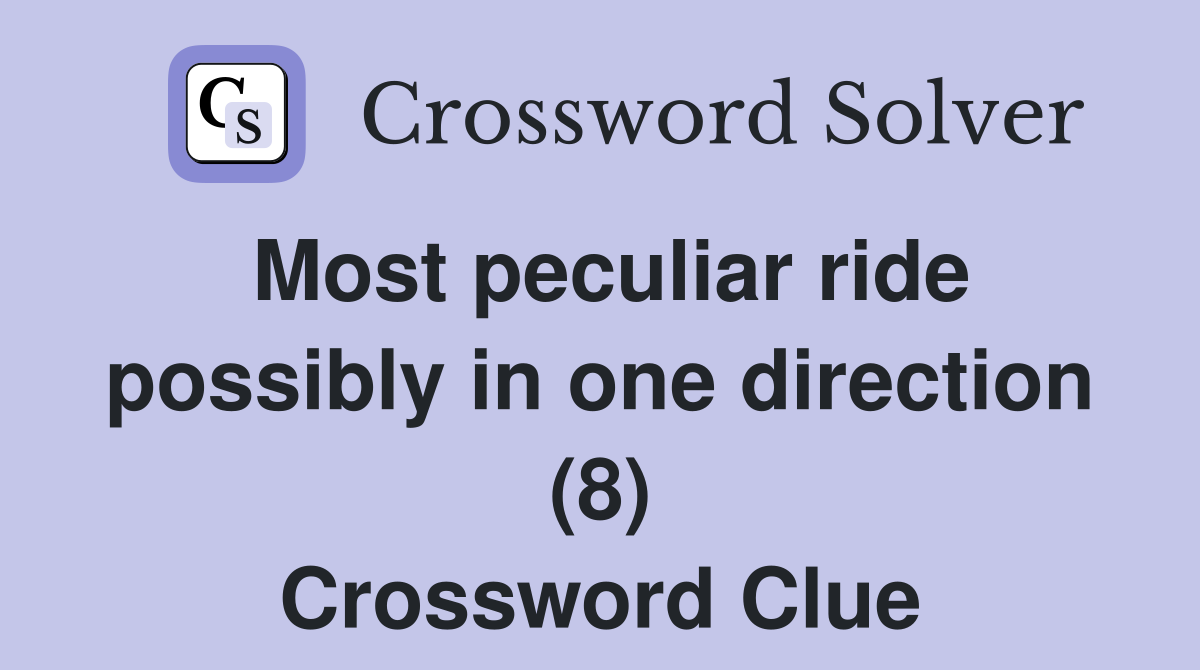 Most peculiar ride possibly in one direction (8) Crossword Clue