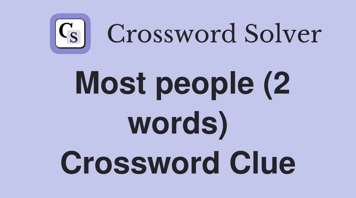 Most people (2 words) Crossword Clue