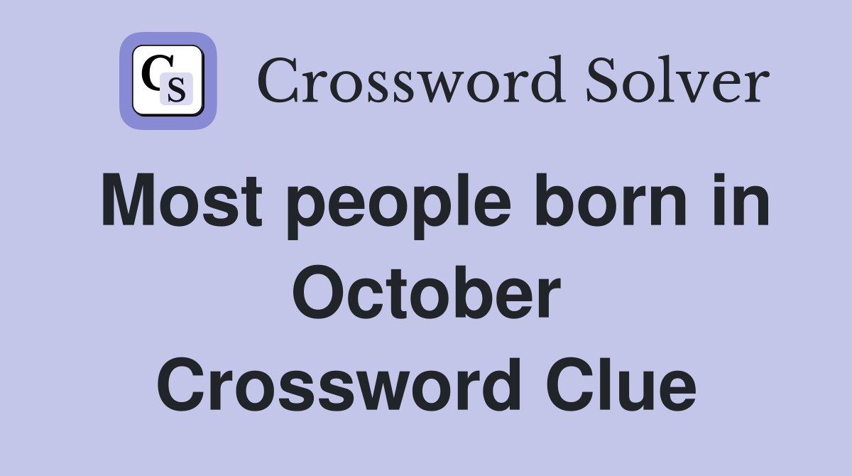 Most people born in October Crossword Clue