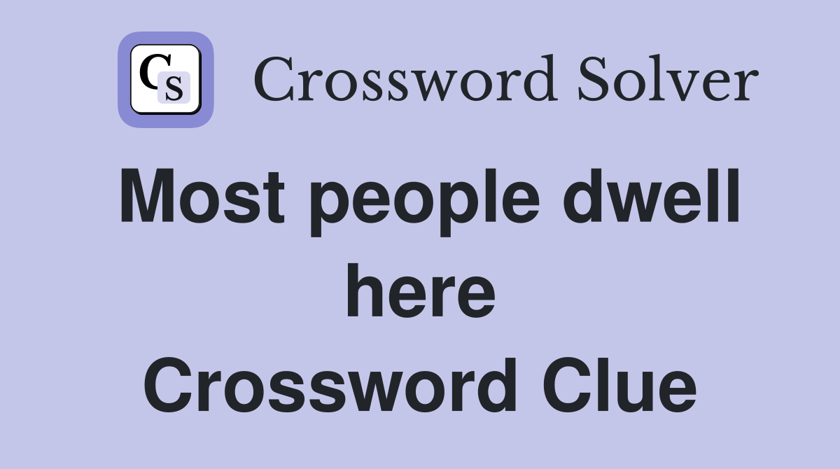 Most people dwell here Crossword Clue