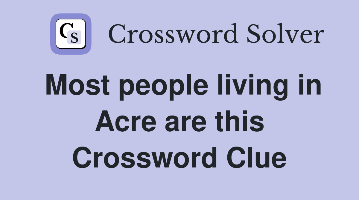 Most people living in Acre are this Crossword Clue
