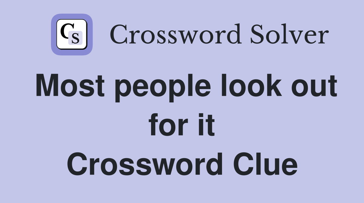 Most people look out for it Crossword Clue