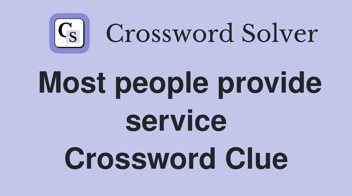 Most people provide service Crossword Clue