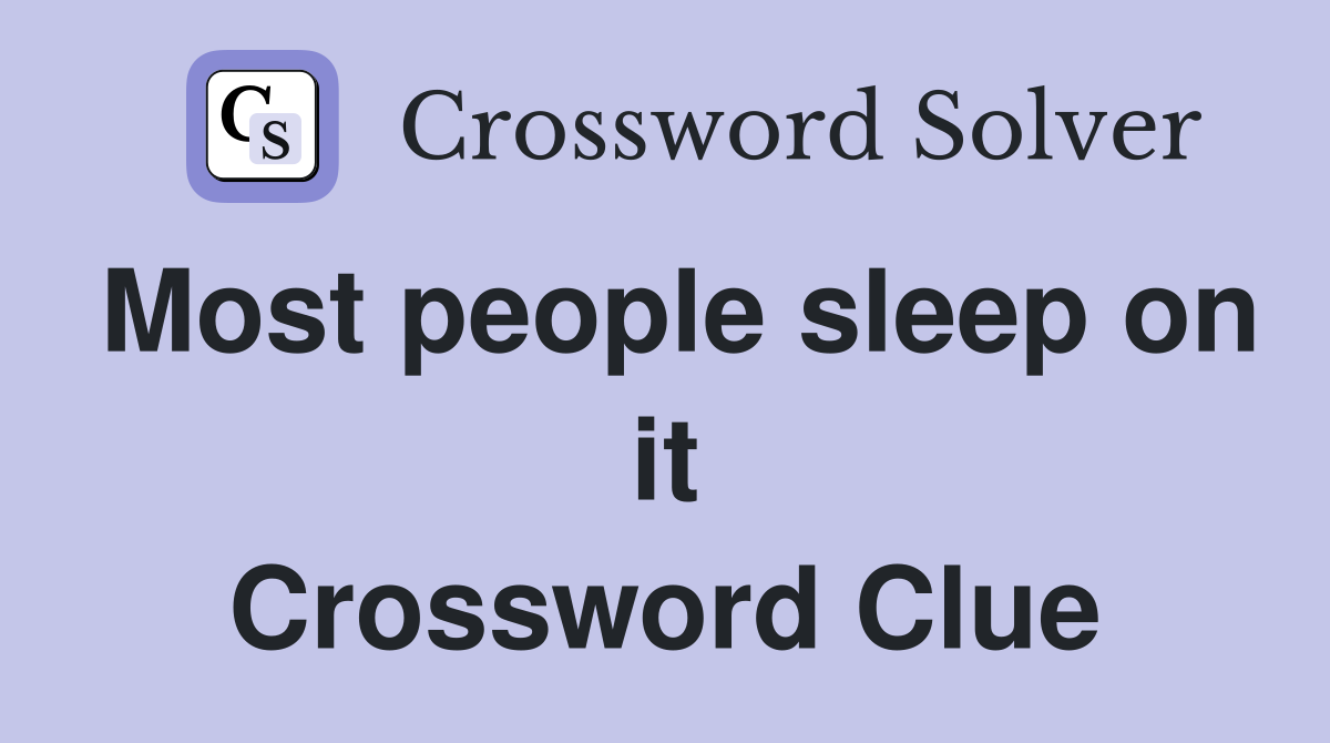 Most people sleep on it Crossword Clue