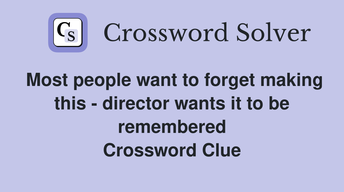 Most people want to forget making this - director wants it to be remembered Crossword Clue