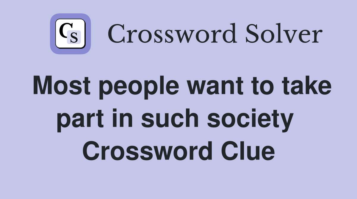 Most people want to take part in such society  Crossword Clue