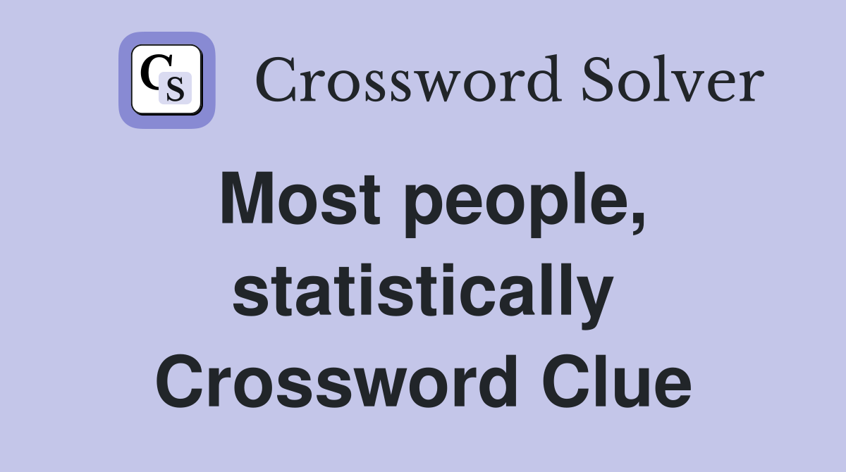 Most people, statistically Crossword Clue