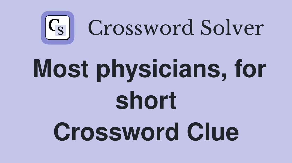 Most physicians, for short Crossword Clue