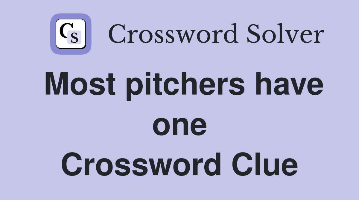 Most pitchers have one Crossword Clue