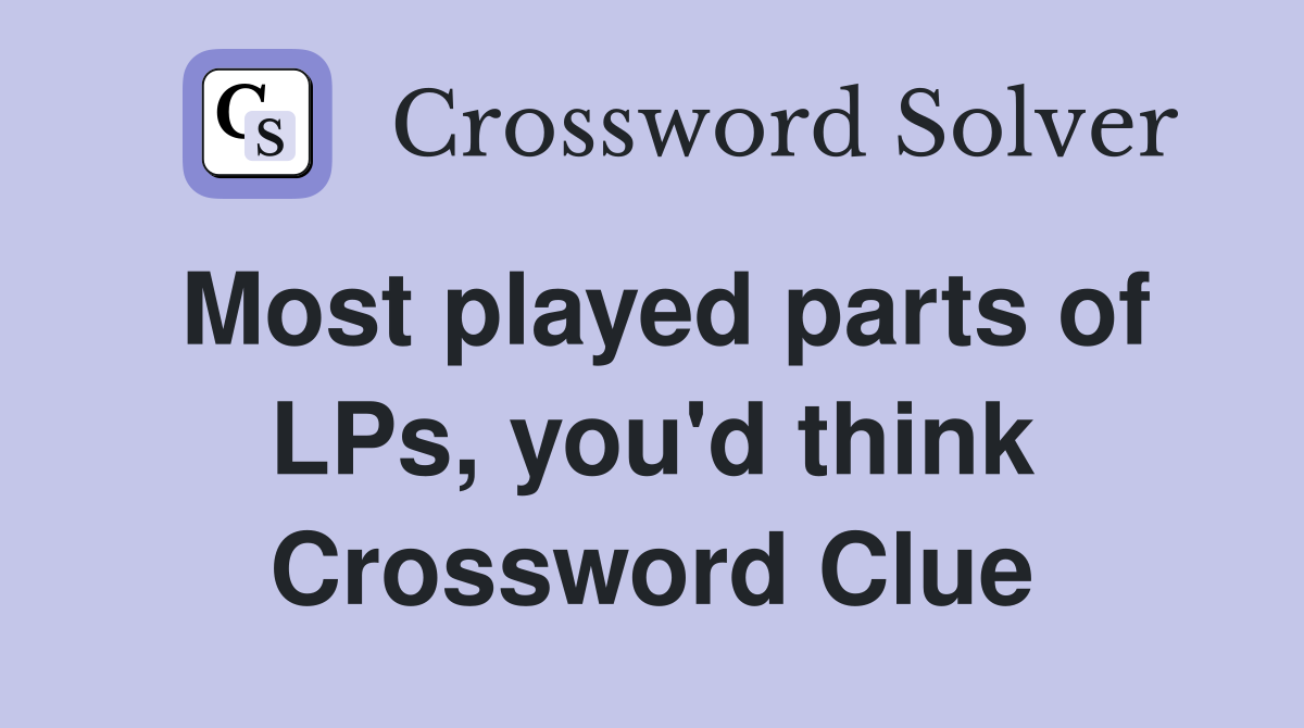Most played parts of LPs, you'd think Crossword Clue