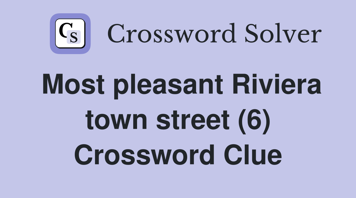 Most pleasant Riviera town street (6) Crossword Clue