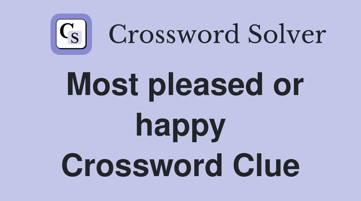 Most pleased or happy Crossword Clue