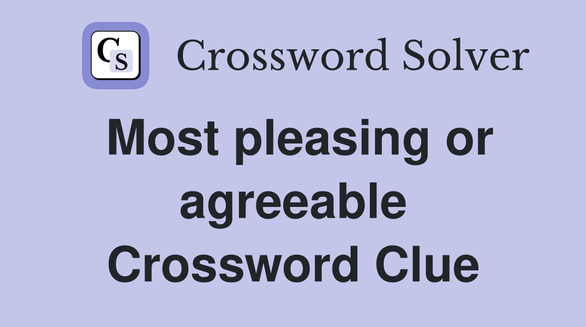 Most pleasing or agreeable Crossword Clue
