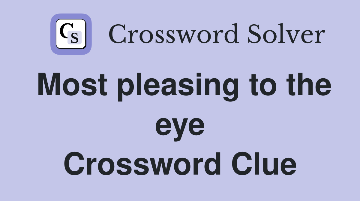 Most pleasing to the eye Crossword Clue