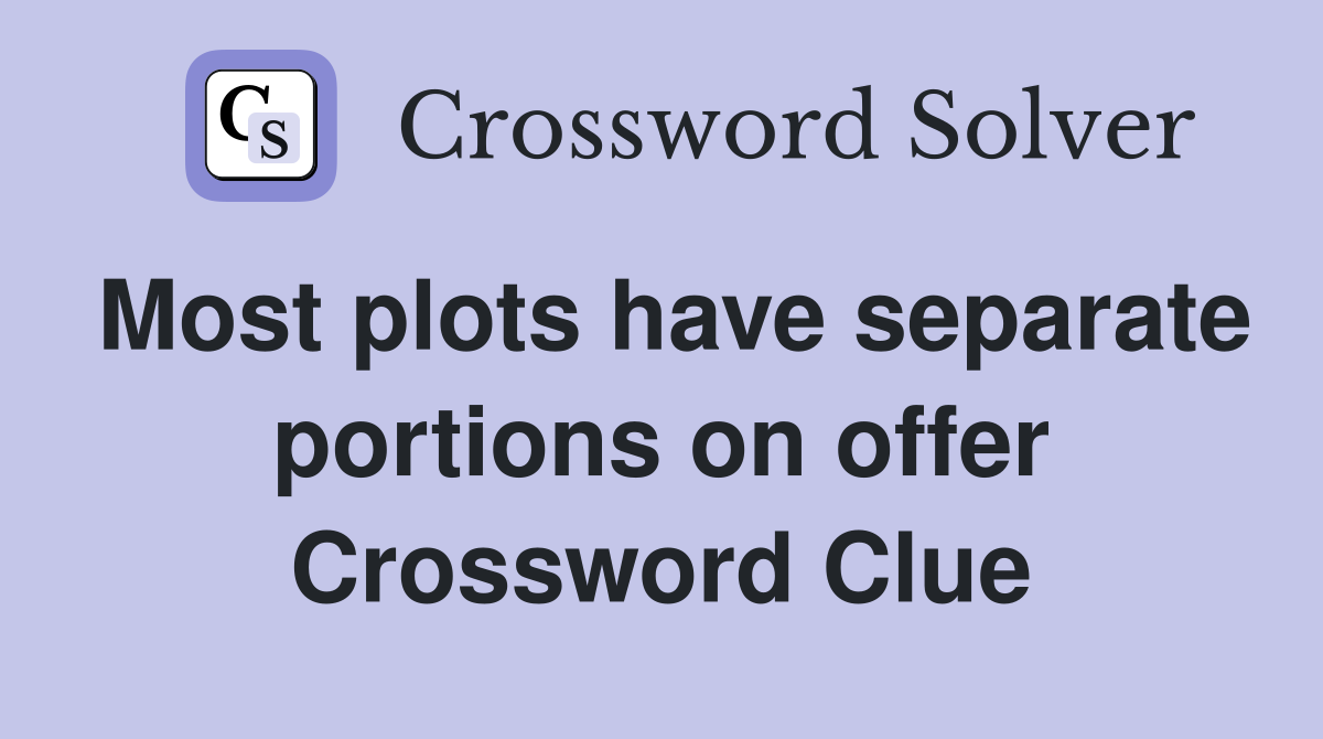 Most plots have separate portions on offer Crossword Clue