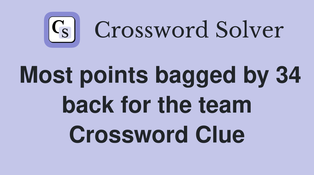 Most points bagged by 34 back for the team Crossword Clue
