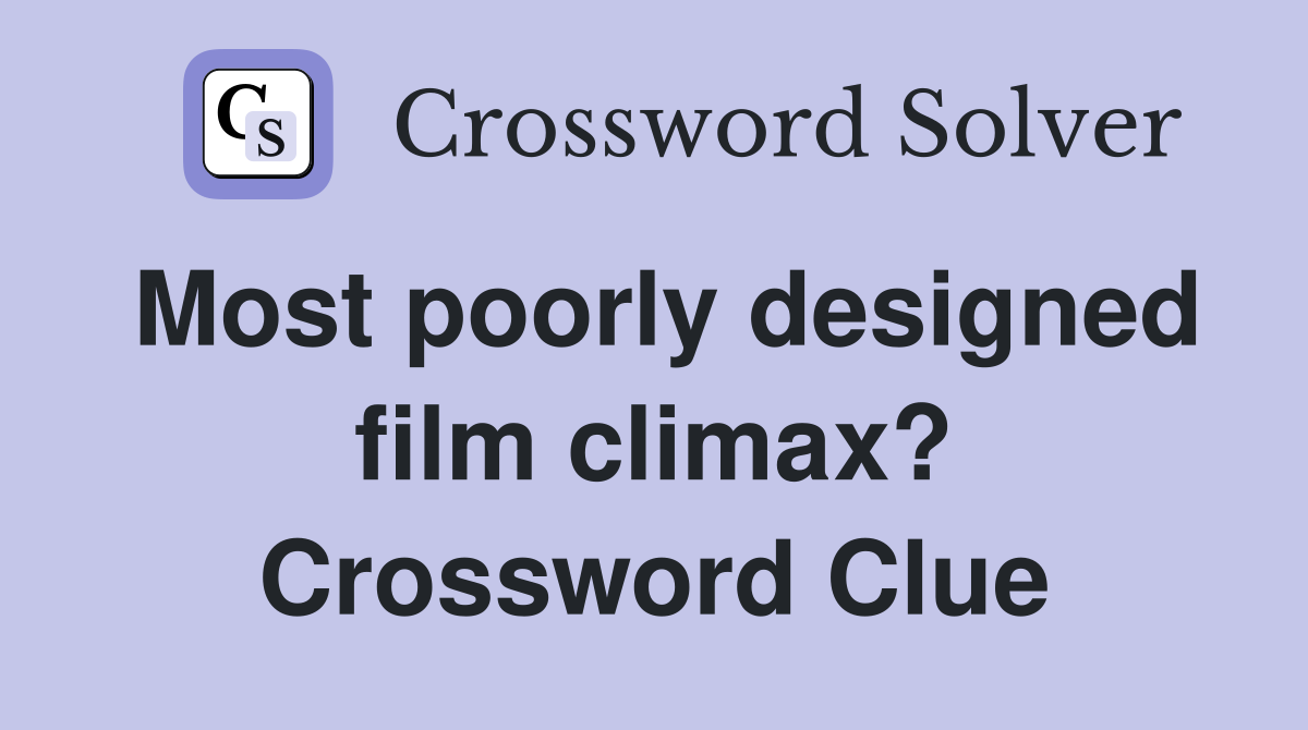 Most poorly designed film climax? Crossword Clue