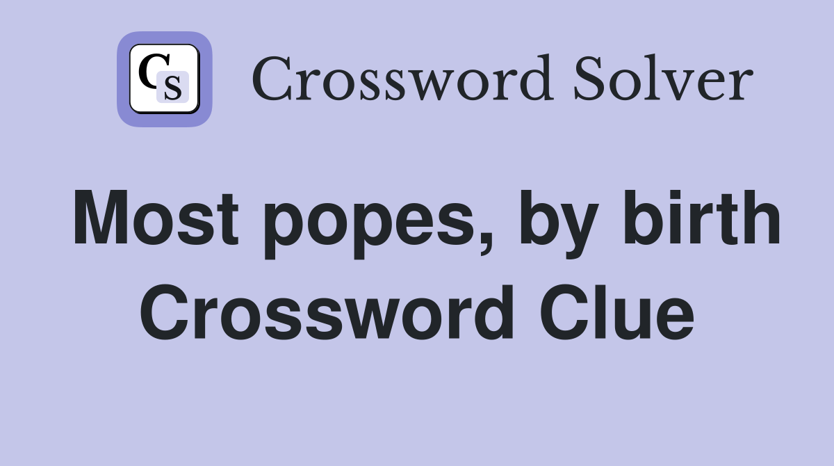 Most popes, by birth Crossword Clue