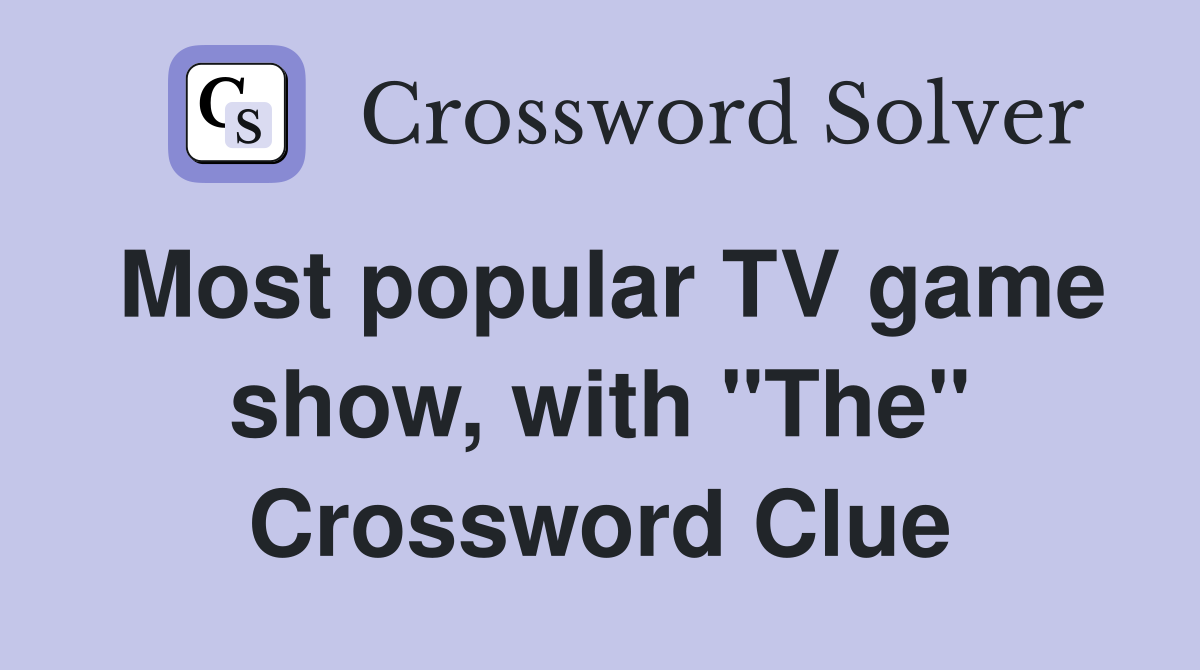 Most popular TV game show, with "The" Crossword Clue