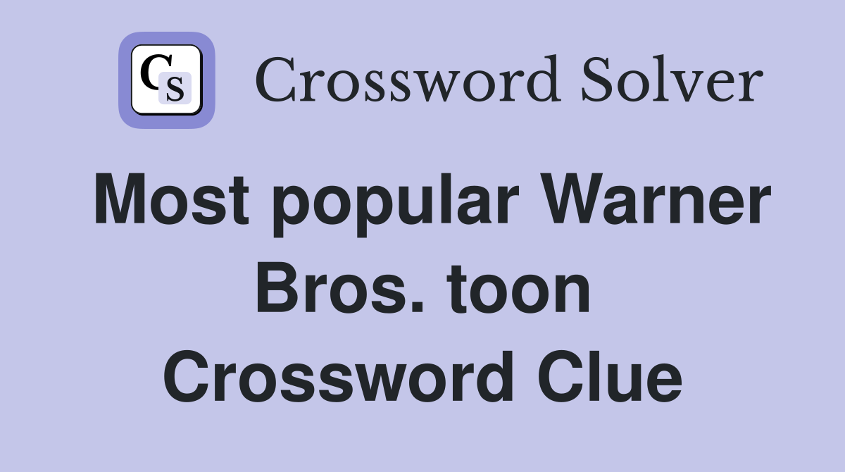 Most popular Warner Bros. toon Crossword Clue