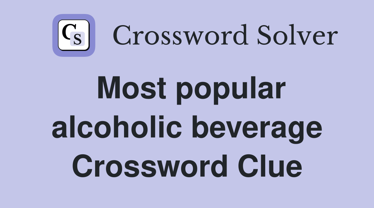 Most popular alcoholic beverage Crossword Clue