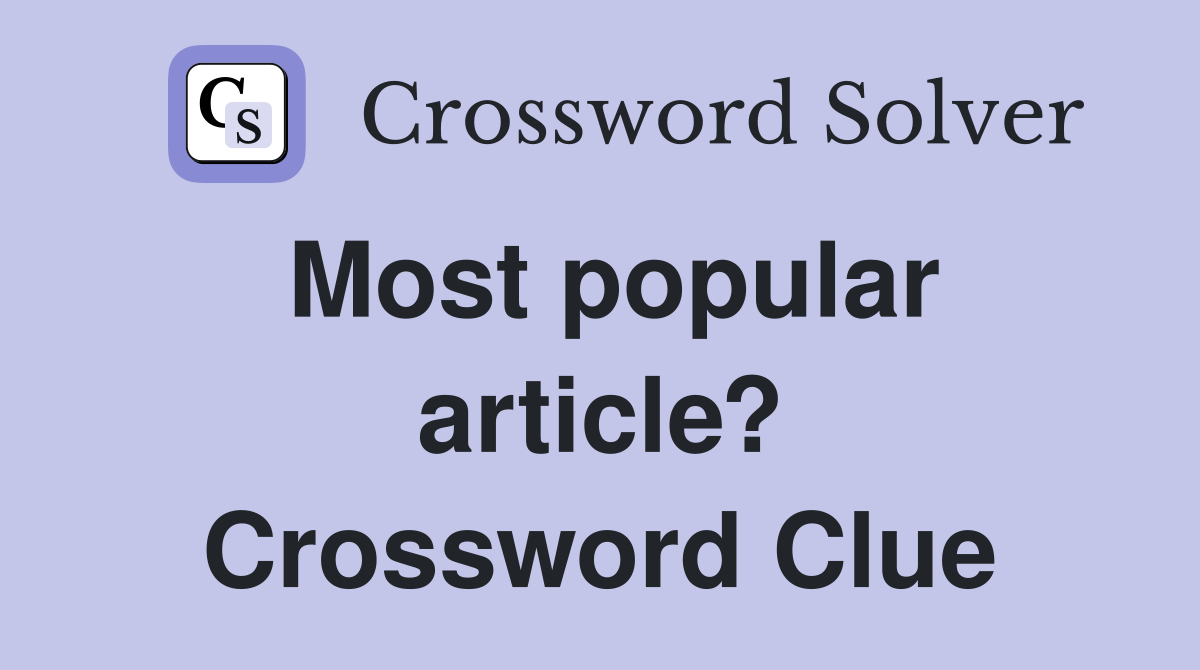 Most popular article? Crossword Clue