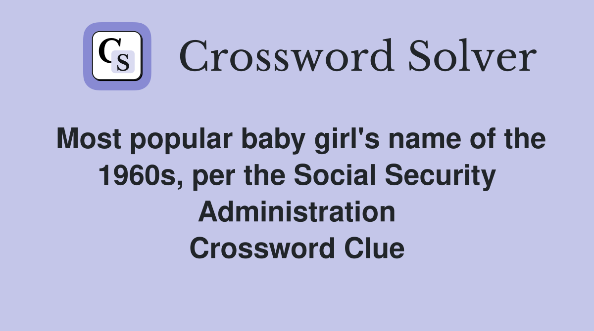 Most popular baby girl's name of the 1960s, per the Social Security Administration Crossword Clue