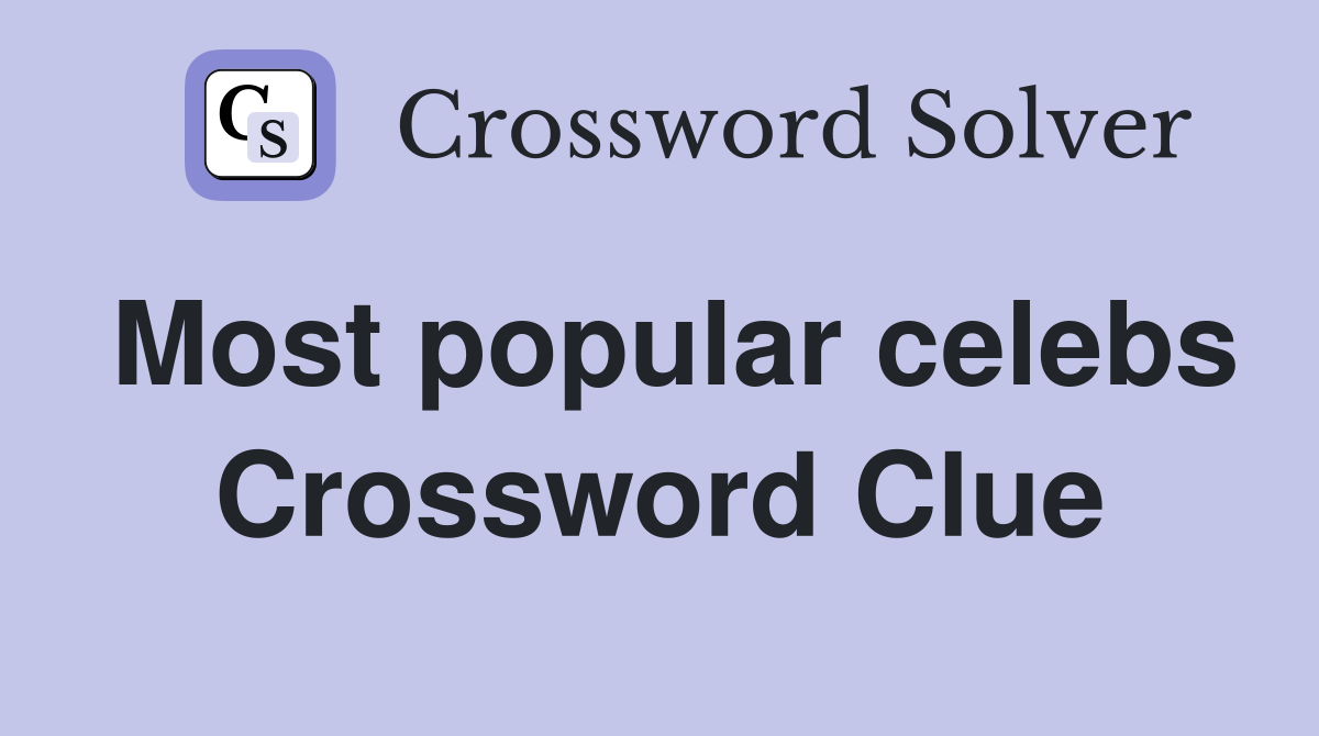 Most popular celebs Crossword Clue