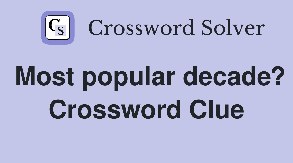 Most popular decade? Crossword Clue