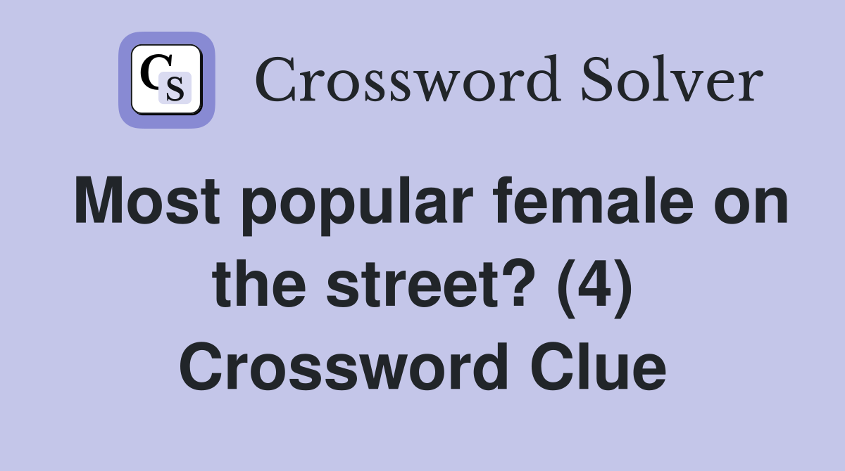 Most popular female on the street? (4) Crossword Clue