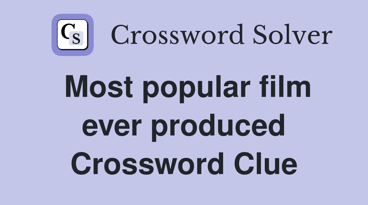 Most popular film ever produced Crossword Clue