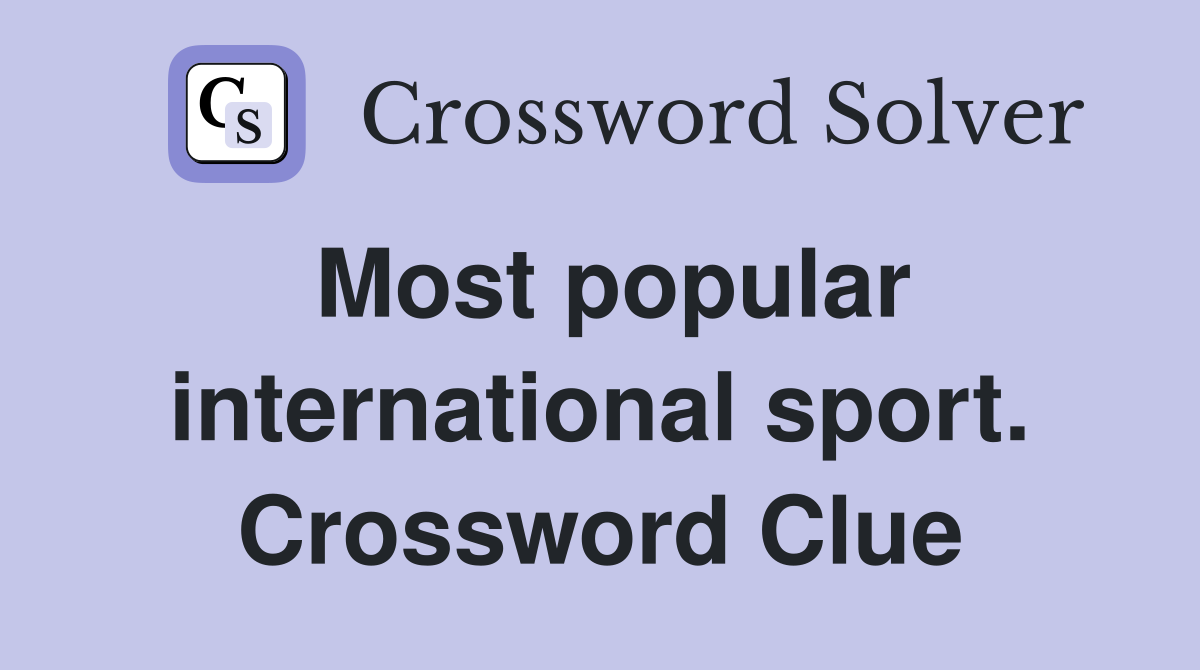 Most popular international sport. Crossword Clue