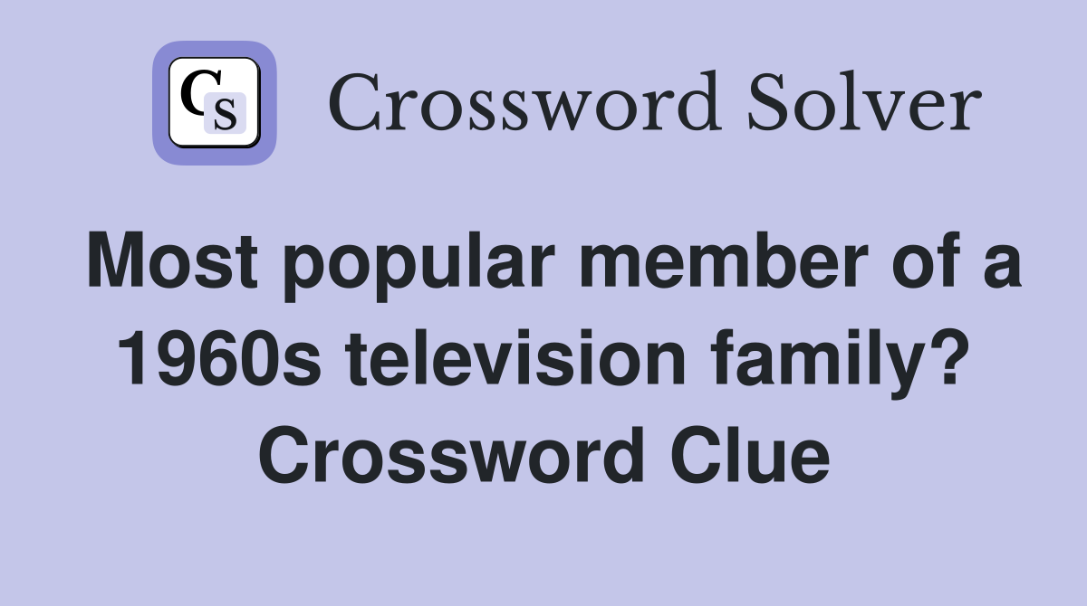 Most popular member of a 1960s television family? Crossword Clue
