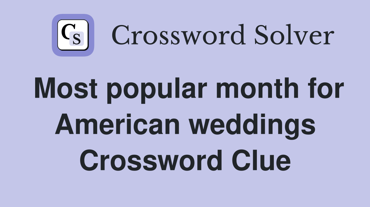 Most popular month for American weddings Crossword Clue