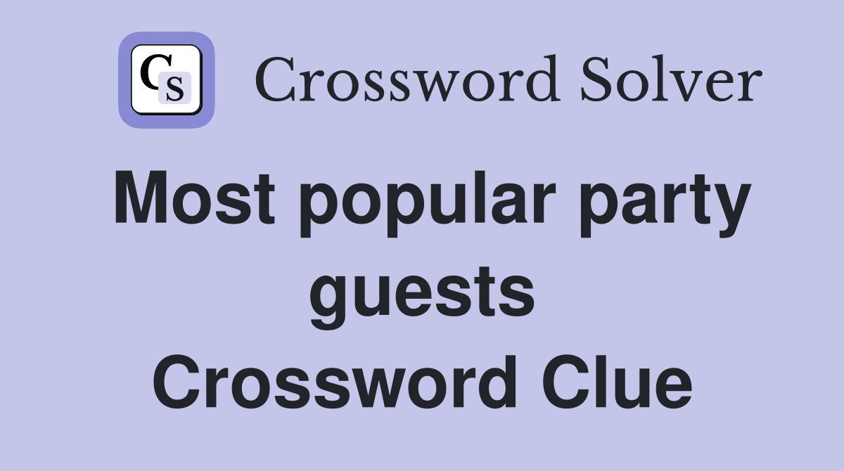Most popular party guests Crossword Clue