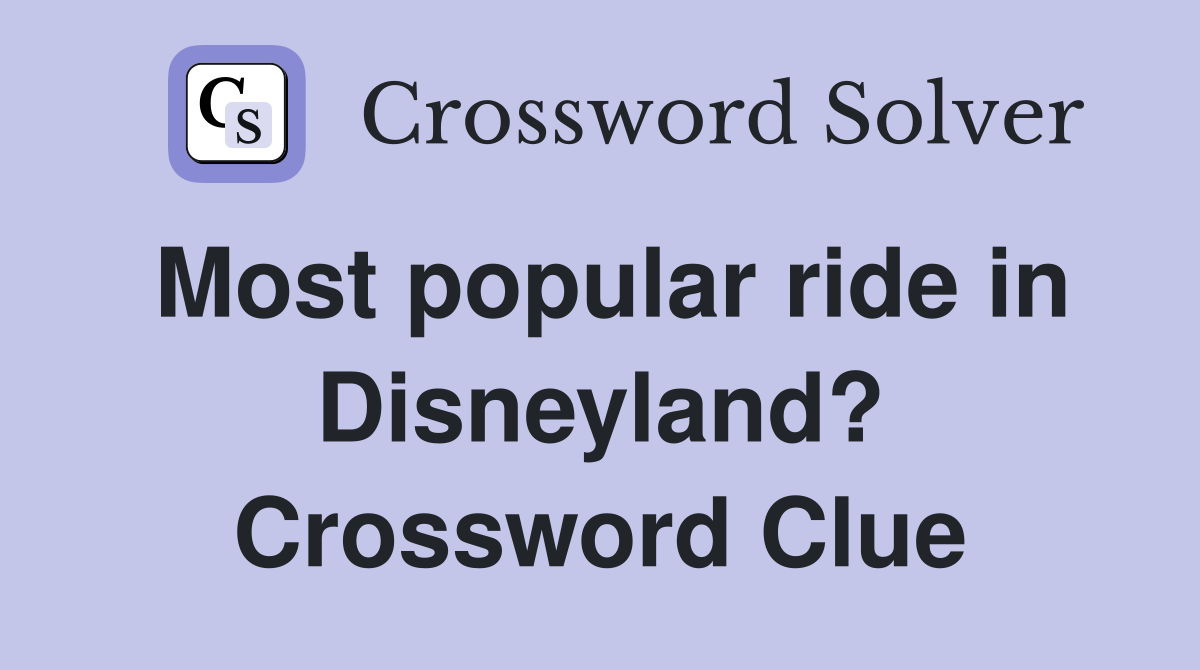 Most popular ride in Disneyland? Crossword Clue