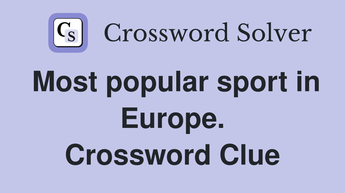 Most popular sport in Europe. Crossword Clue