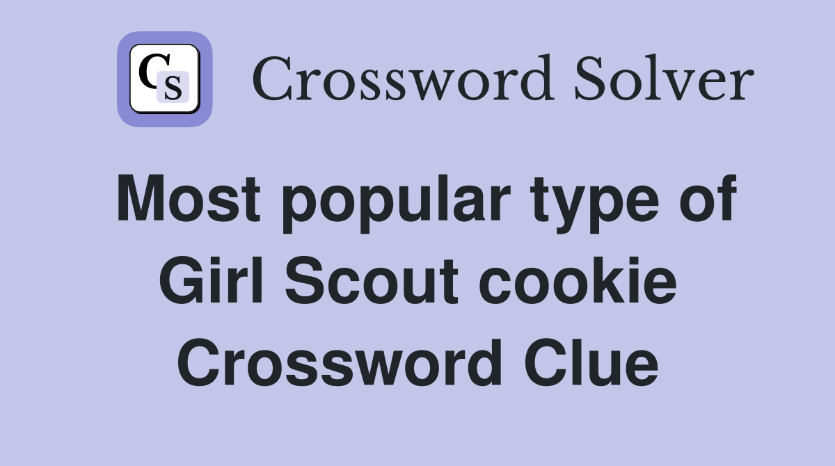Most popular type of Girl Scout cookie Crossword Clue