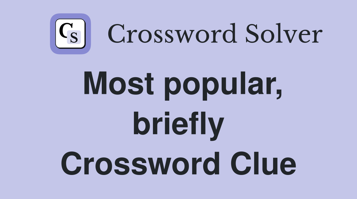 Most popular, briefly Crossword Clue