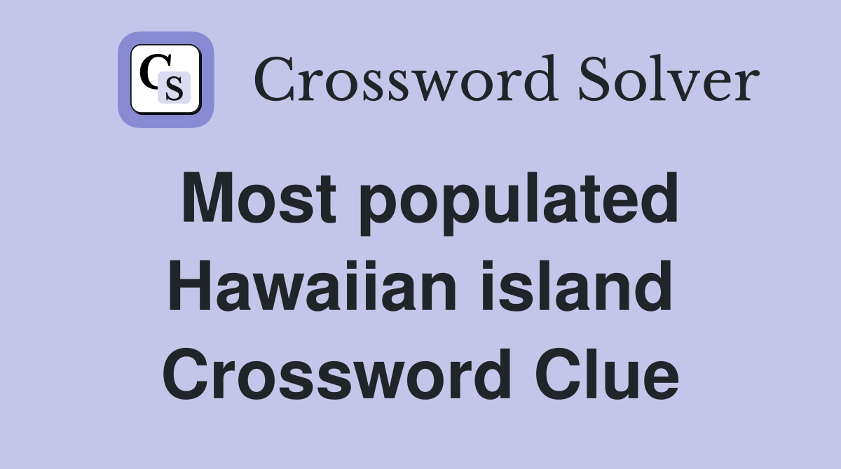 Most populated Hawaiian island Crossword Clue