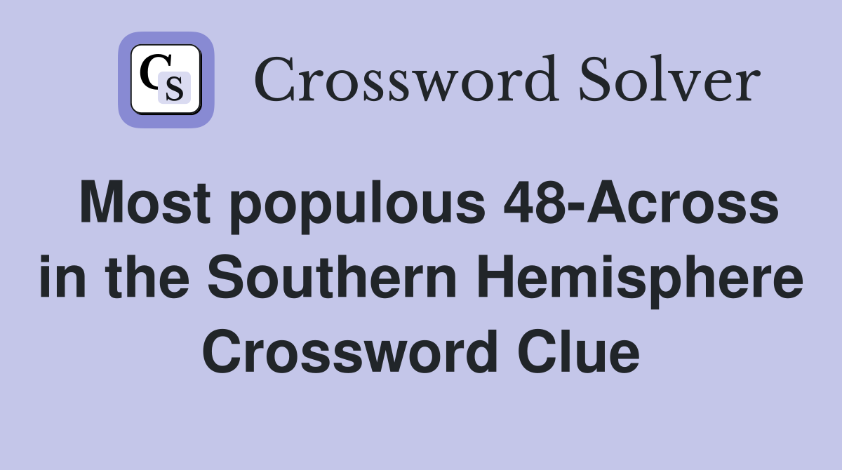 Most populous 48-Across in the Southern Hemisphere Crossword Clue