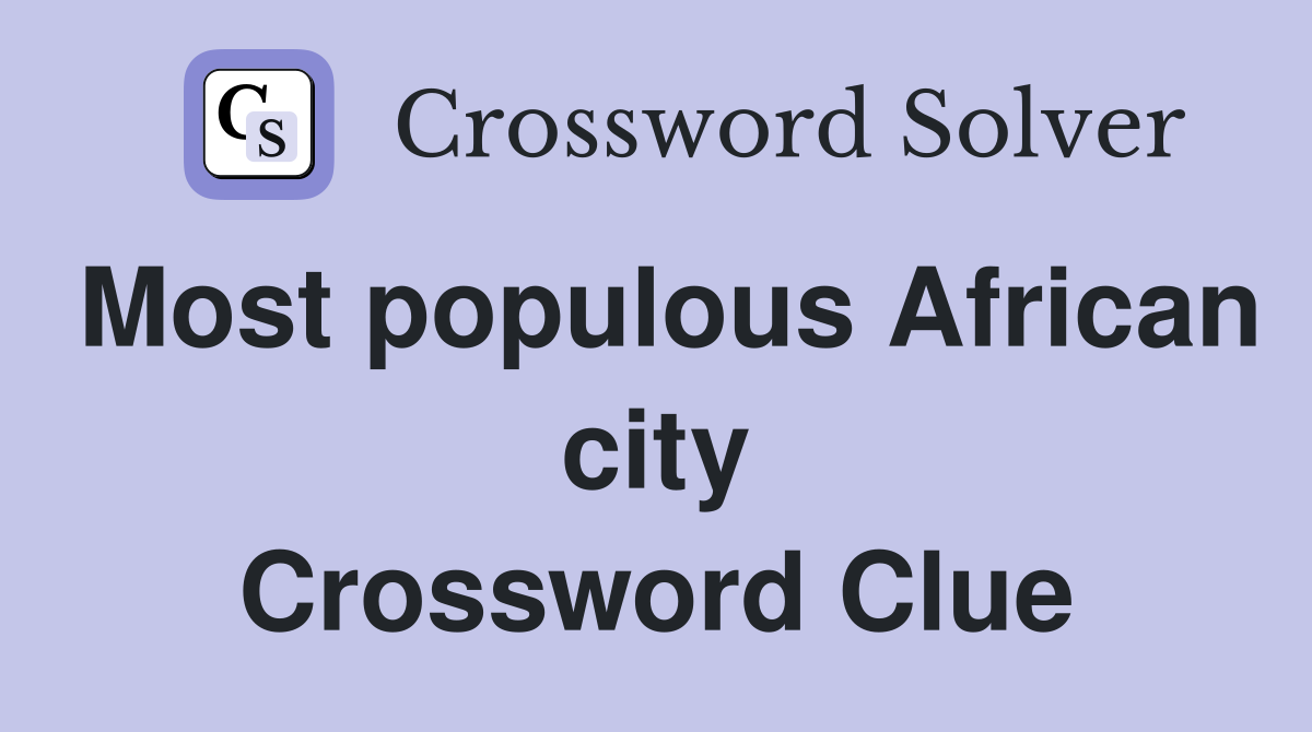 Most populous African city Crossword Clue