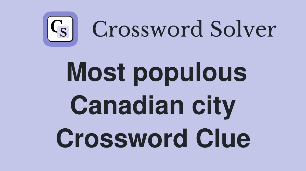 Most populous Canadian city Crossword Clue