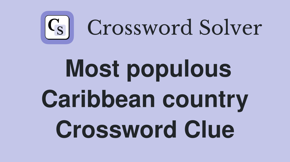 Most populous Caribbean country Crossword Clue