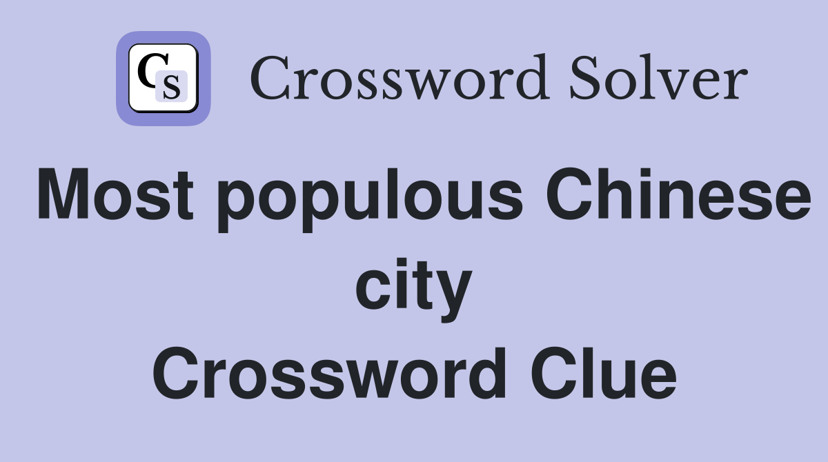 Most populous Chinese city Crossword Clue
